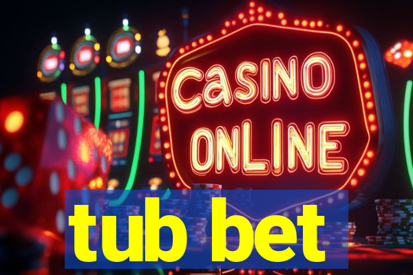 tub bet